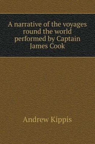 Cover of A Narrative of the Voyages Round the World Performed by Captain James Cook