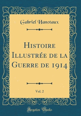 Book cover for Histoire Illustrée de la Guerre de 1914, Vol. 2 (Classic Reprint)