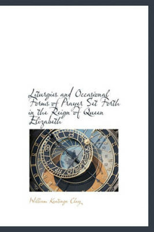Cover of Liturgies and Occasional Forms of Prayer Set Forth in the Reign of Queen Elizabeth