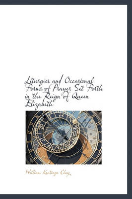 Book cover for Liturgies and Occasional Forms of Prayer Set Forth in the Reign of Queen Elizabeth