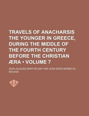 Book cover for Travels of Anacharsis the Younger in Greece, During the Middle of the Fourth Century Before the Christian Aera (Volume 7)