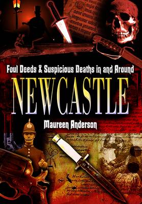 Book cover for Foul Deeds and Suspicious Deaths in and Around Newcastle