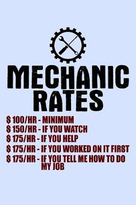 Book cover for Mechanic Rates 100 HR Minimum 150 HR If You Watch 175 HR If You Help...