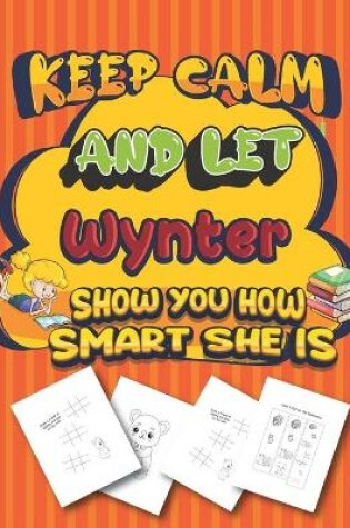 Cover of keep calm and let Wynter show you how smart she is