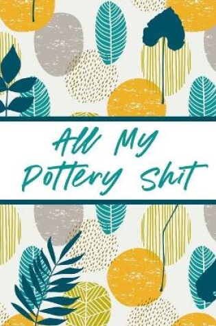 Cover of All My Pottery Shit