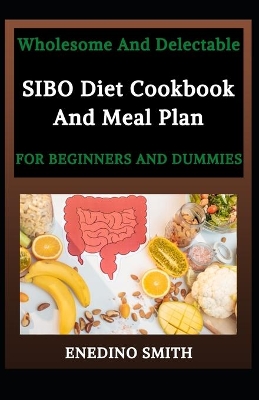 Book cover for Wholesome And Delectable SIBO Diet Cookbook And Meal Plan For Beginners And Dummies