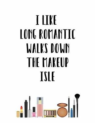 Book cover for I Like Long Romantic Walks Down the Makeup Isle