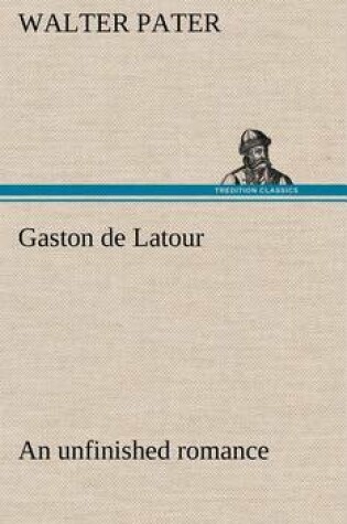 Cover of Gaston de Latour; an unfinished romance