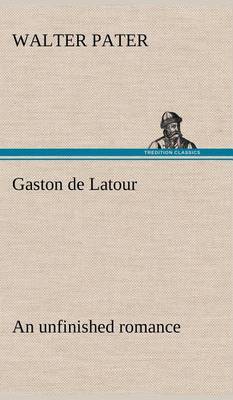 Book cover for Gaston de Latour; an unfinished romance