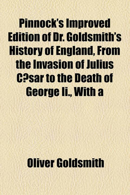 Book cover for Pinnock's Improved Edition of Dr. Goldsmith's History of England, from the Invasion of Julius Caesar to the Death of George II., with a