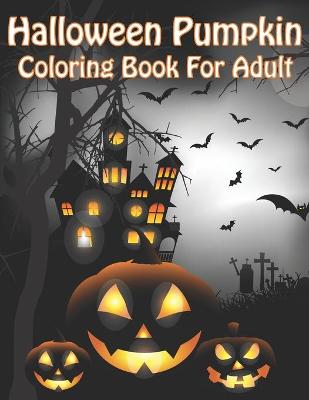 Book cover for Halloween Pumpkin Coloring Book For Adult