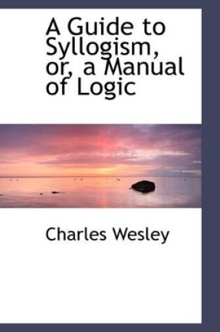 Cover of A Guide to Syllogism, Or, a Manual of Logic