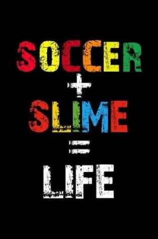 Cover of Soccer + Slime = Life