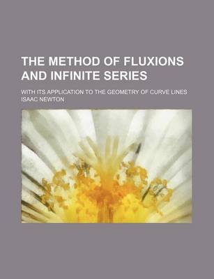 Book cover for The Method of Fluxions and Infinite Series; With Its Application to the Geometry of Curve Lines