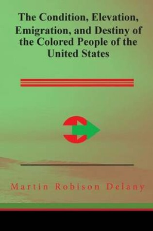 Cover of The Condition, Elevation, Emigration, and Destiny of the Colored People