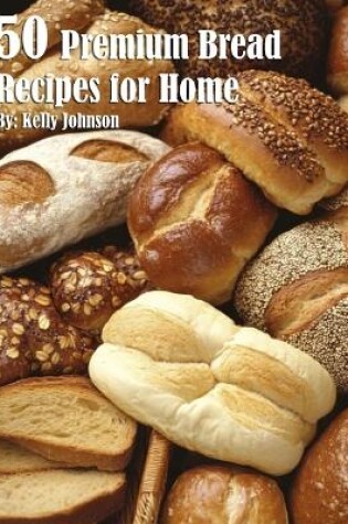 Cover of 50 Premium Bread Recipes for Home