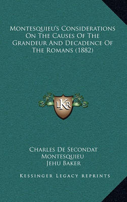 Book cover for Montesquieu's Considerations on the Causes of the Grandeur and Decadence of the Romans (1882)