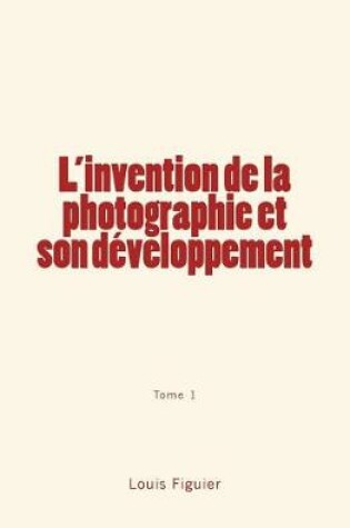 Cover of L'invention de la photographie et son developpement