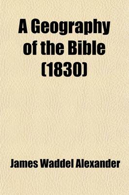 Book cover for A Geography of the Bible; Compiled for the American Sunday School Union