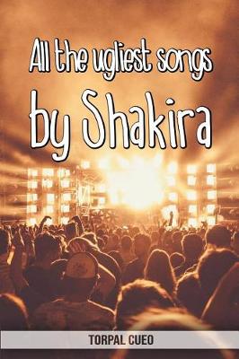 Book cover for All the ugliest songs by Shakira