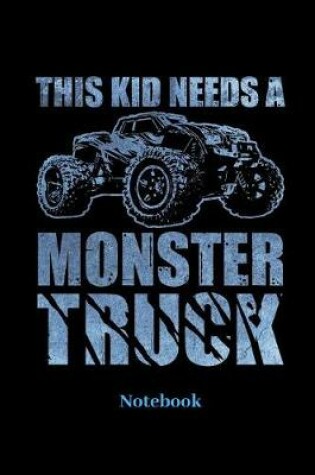 Cover of This Kid Needs A Monster Truck Notebook