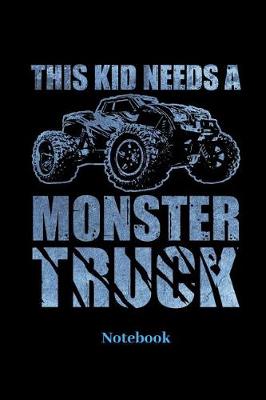 Cover of This Kid Needs A Monster Truck Notebook