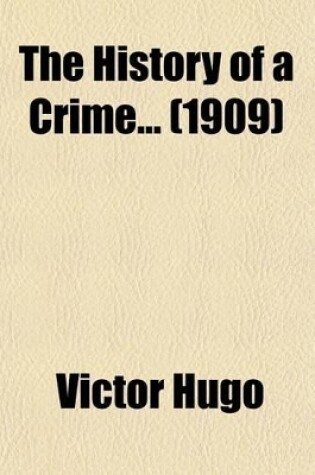 Cover of History of a Crime; Testimony of an Eye-Witness Volume 1