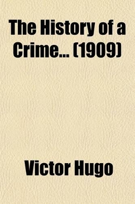 Book cover for History of a Crime; Testimony of an Eye-Witness Volume 1