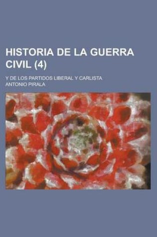 Cover of Historia de La Guerra Civil; Y de Los Partidos Liberal y Carlista (4)