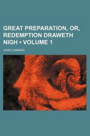 Cover of Great Preparation, Or, Redemption Draweth Nigh (Volume 1)