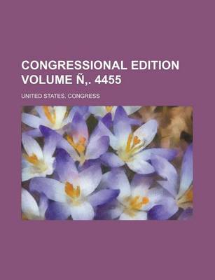 Book cover for Congressional Edition Volume N . 4455