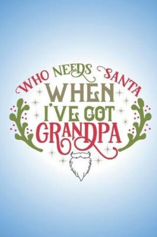 Cover of Who needs Santa when I've got Grandpa.