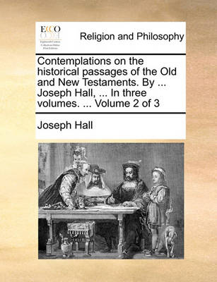 Book cover for Contemplations on the Historical Passages of the Old and New Testaments. by ... Joseph Hall, ... in Three Volumes. ... Volume 2 of 3