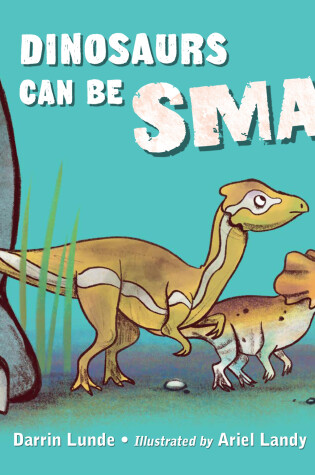 Cover of Dinosaurs Can Be Small