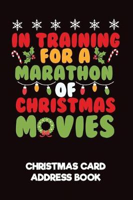 Book cover for In Training for Marathon of Christmas Movies Christmas Card Address Book