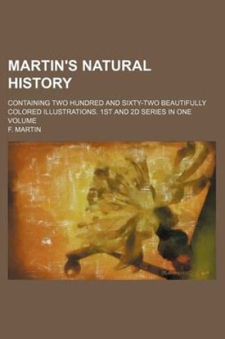 Cover of Martin's Natural History; Containing Two Hundred and Sixty-Two Beautifully Colored Illustrations. 1st and 2D Series in One Volume