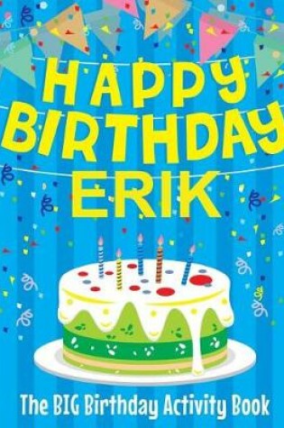 Cover of Happy Birthday Erik - The Big Birthday Activity Book