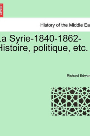 Cover of La Syrie-1840-1862-Histoire, Politique, Etc.