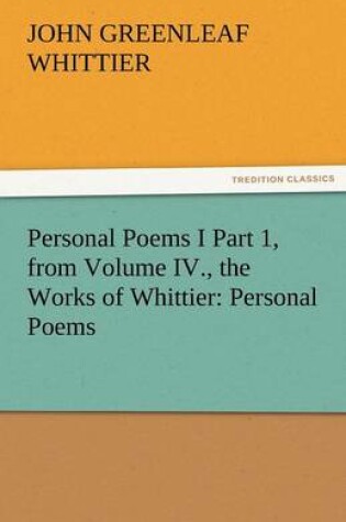 Cover of Personal Poems I Part 1, from Volume IV., the Works of Whittier