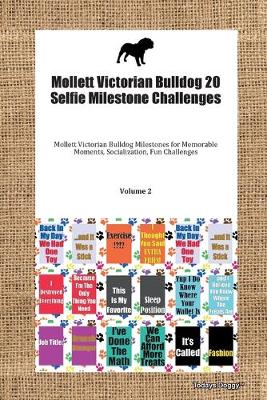 Cover of Mollett Victorian Bulldog 20 Selfie Milestone Challenges Mollett Victorian Bulldog Milestones for Memorable Moments, Socialization, Fun Challenges Volume 2