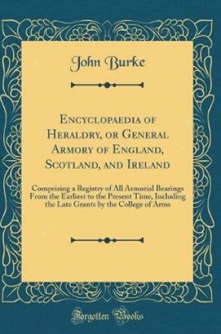 Cover of Encyclopaedia of Heraldry, or General Armory of England, Scotland, and Ireland