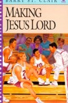 Book cover for Making Jesus Lord