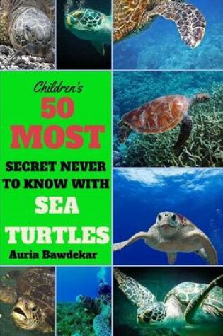 Cover of 50 Most Secret Never To Know With Sea Turtles