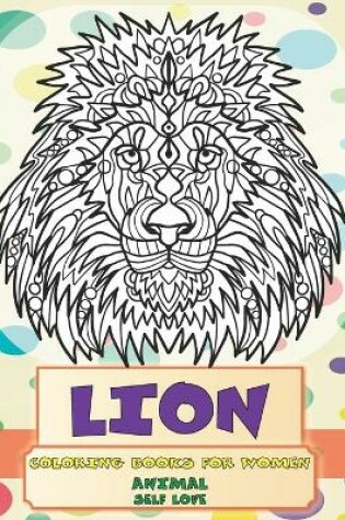 Cover of Self Love Coloring Books for Women - Animal - Lion