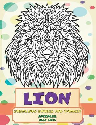 Cover of Self Love Coloring Books for Women - Animal - Lion