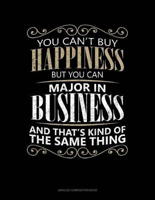 Book cover for You Can't Buy Happiness But You Can Major in Business and That's Kind of the Same Thing