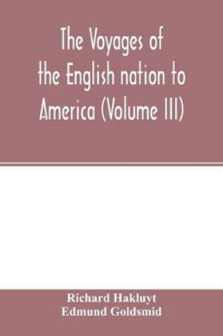Cover of The Voyages of the English nation to America (Volume III)
