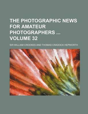 Book cover for The Photographic News for Amateur Photographers Volume 32