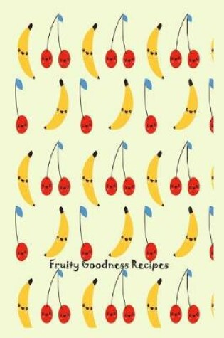 Cover of Fruity Goodness Recipes