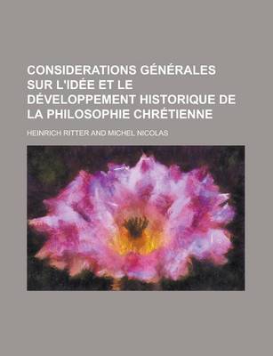 Book cover for Considerations Generales Sur L'Idee Et Le Developpement Historique de La Philosophie Chretienne